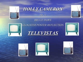 HOLLY CAMERON YR 11 BRUCE DAWE GLOGSTER POSTER REFLECTION TELEVISTAS 
