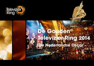 De Gouden
Televizier-Ring 2014	
‘De Nederlandse Oscar’
 