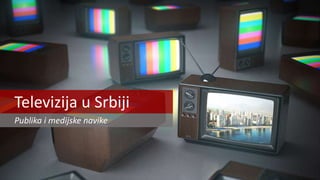 Televizija u Srbiji
Publika i medijske navike
 