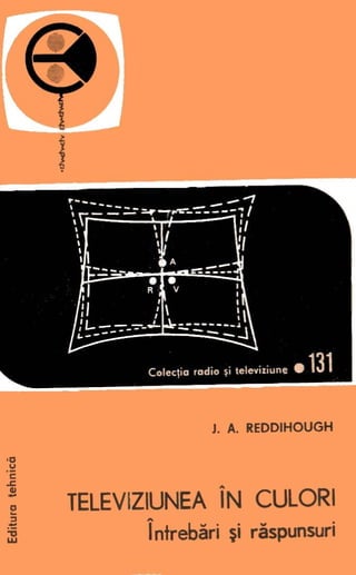 Televiziunea in culori - Intrebari si raspunsuri (J. A. Reddihough) (1977).pdf