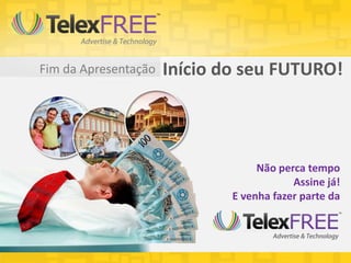 Fim da Apresentação   Início do seu FUTURO!



                                   Não perca tempo
                                          Assine já!
                              E venha fazer parte da
 