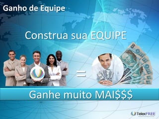 Ganho de Equipe


     Construa sua EQUIPE


                  =
      Ganhe muito MAI$$$
 