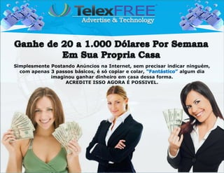 Simplesmente Postando Anúncios na Internet, sem precisar indicar ninguém,
  com apenas 3 passos básicos, é só copiar e colar,           algum dia
             imaginou ganhar dinheiro em casa dessa forma.
                  ACREDITE ISSO AGORA É POSSIVEL.
 