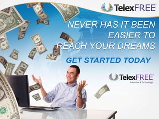 NEVER HAS IT BEEN
EASIER TO
REACH YOUR DREAMS
GET STARTED TODAY
 