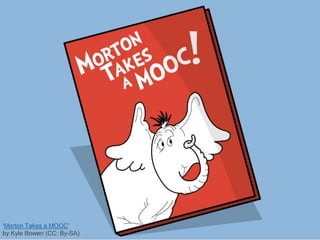 ‘Morton Takes a MOOC’
by Kyle Bowen (CC: By-SA)
 