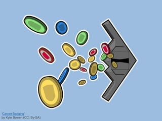 ‘Carpet Badging’
by Kyle Bowen (CC: By-SA)
 