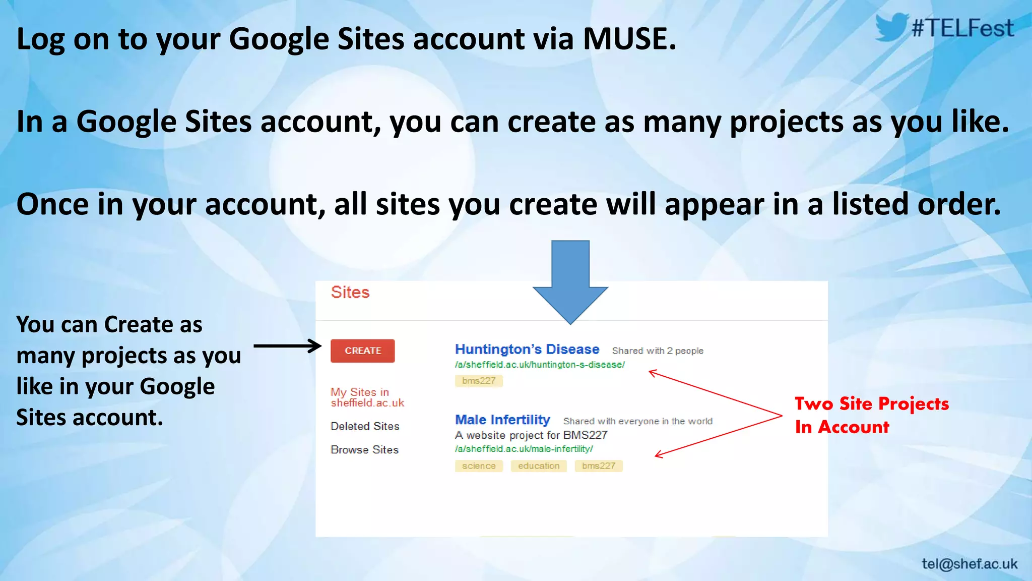 Log on to your Google Sites account via MUSE. 
In a Google Sites account, you can create as many projects as you like. 
Once in your account, all sites you create will appear in a listed order. 
You can Create as 
many projects as you 
like in your Google 
Sites account. 
Two Site Projects 
In Account 
 