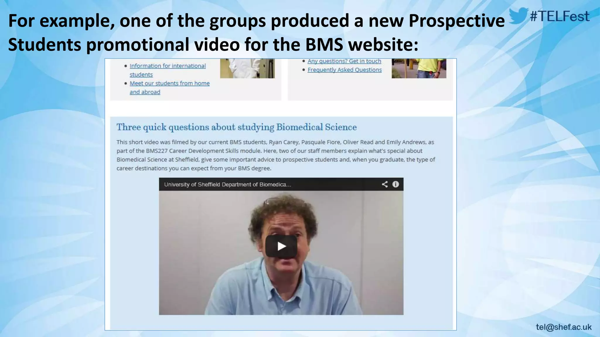 For example, one of the groups produced a new Prospective 
Students promotional video for the BMS website: 
 
