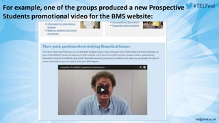 For example, one of the groups produced a new Prospective 
Students promotional video for the BMS website: 
 