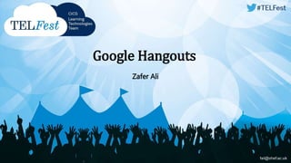 Google Hangouts 
Zafer Ali 
 