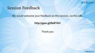 Session Feedback 
We would welcome your feedback on this session, via this URL 
http://goo.gl/ReRYkH 
Thank you 
