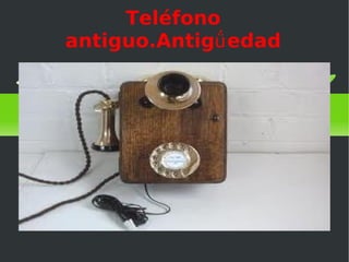 Teléfono
antiguo.Antigǘ edad
 