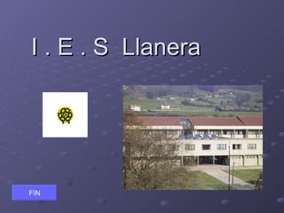 I . E . S Llanera




FIN
 
