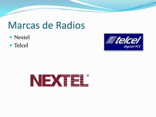 RadioA éste tipo de teléfonos móviles se les denomina „radios“, ya que el sistema en el que uno se comunica es distinto al de un celular normal. Es del tipo „push to talk“, esto quiere decir que para poder hablar, uno tiene que presionar un botón.