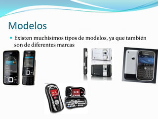 Acceso a InternetMarcasExiste una gran variedad de marcas de celulares, tales como:Sony EricssonMotorolaNokiaSamsung LGKyoceraAppleETC