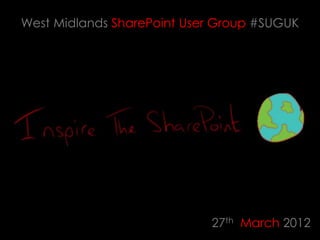 West Midlands SharePoint User Group #SUGUK




                            27th March 2012
 