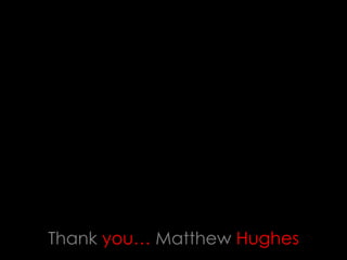 Thank you… Matthew Hughes
 