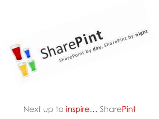 Next up to inspire… SharePint
 