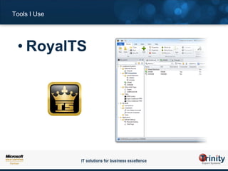 Tools I Use




 • RoyalTS




              IT solutions for business excellence
 