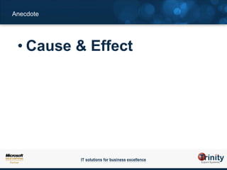 Anecdote




 • Cause & Effect




           IT solutions for business excellence
 