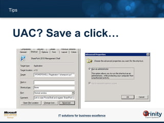 Tips




 UAC? Save a click…




        IT solutions for business excellence
 