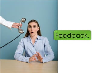 Feedback.
 