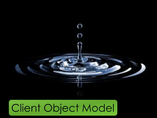 Client Object Model
  Inspiring people to change the way they work
 