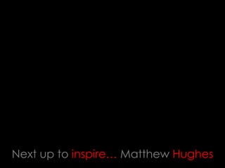 Next up to inspire… Matthew Hughes
 