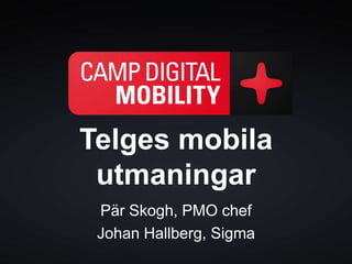 Telges mobila
 utmaningar
 Pär Skogh, PMO chef
 Johan Hallberg, Sigma
 