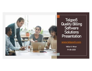 Telgoo5
QualityBilling
Software
Solutions
Presentation
Willie K. Minor
19-08-2020
www.telgoo5.com
 