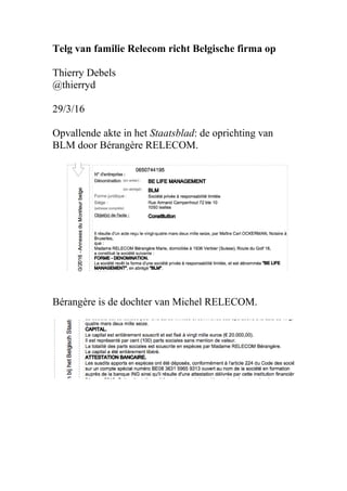 Telg van familie Relecom richt Belgische firma op
Thierry Debels
@thierryd
29/3/16
Opvallende akte in het Staatsblad: de oprichting van
BLM door Bérangère RELECOM.
Bérangère is de dochter van Michel RELECOM.
 