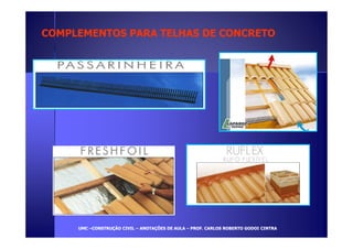 COMPLEMENTOS PARA TTEELLHHAASS DDEE CCOONNCCRREETTOO 
UUMMCC –CCOONNSSTTRRUUÇÇÃÃOO CCIIVVIILL – AANNOOTTAAÇÇÕÕEESS DDEE AAUULLAA – PPRROOFF.. CCAARRLLOOSS RROOBBEERRTTOO GGOODDOOII CCIINNTTRRAA 
 