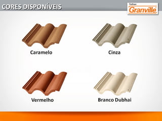 7 - DIVERSIDADE DE CORES – Dado a diversidade de cores,
sempre há uma telha GRANVILLE que combina melhor
com o projeto de casas e prédios. A diversidade de cores
se adequada ao clima da região de sua atuação comercial.
Por exemplo: as telhas claras são adequadas para regiões
mais quentes e as escuras para as mais frias.
VANTAGENSVANTAGENS
8 - SOLUÇÕES COMPLETAS – Temos uma linha completa
de complementos, são peças especiais para o acabamento
de telhado, peças como cumeeira, capa lateral, espigão de
início, concordância de 3 e 4 vias e telhas terminais.
 