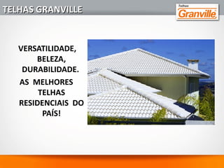 • A Precon criou, em 1998, a primeira fabrica de telhas de concreto em MG
- a segunda no Brasil. Foi feito todo um trabalho de divulgação e
fortalecimento da marca Granville, sempre ligada a beleza e qualidade.
• A Precon vendeu em 2010 a fábrica e a marca Granville para um grupo
de empresários, que adotaram como nome de Grupo Granville.
HISTÓRIAHISTÓRIA
 