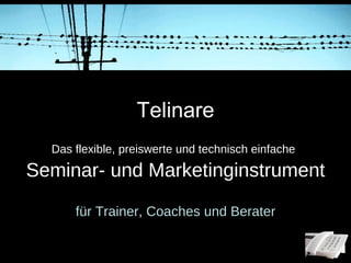Telinare Das flexible, preiswerte und technisch einfache   Seminar- und Marketinginstrument für Trainer, Coaches und Berater 