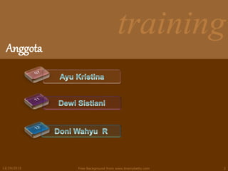 training
Anggota
12/29/2015 Free Background from www.brainybetty.com 2
 