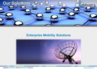 Integrated Automation, Electrical & Business Solutions www.telinstra.com
Enterprise Mobility Solutions
 
