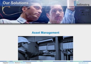 Integrated Automation, Electrical & Business Solutions www.telinstra.com
Asset Management
 
