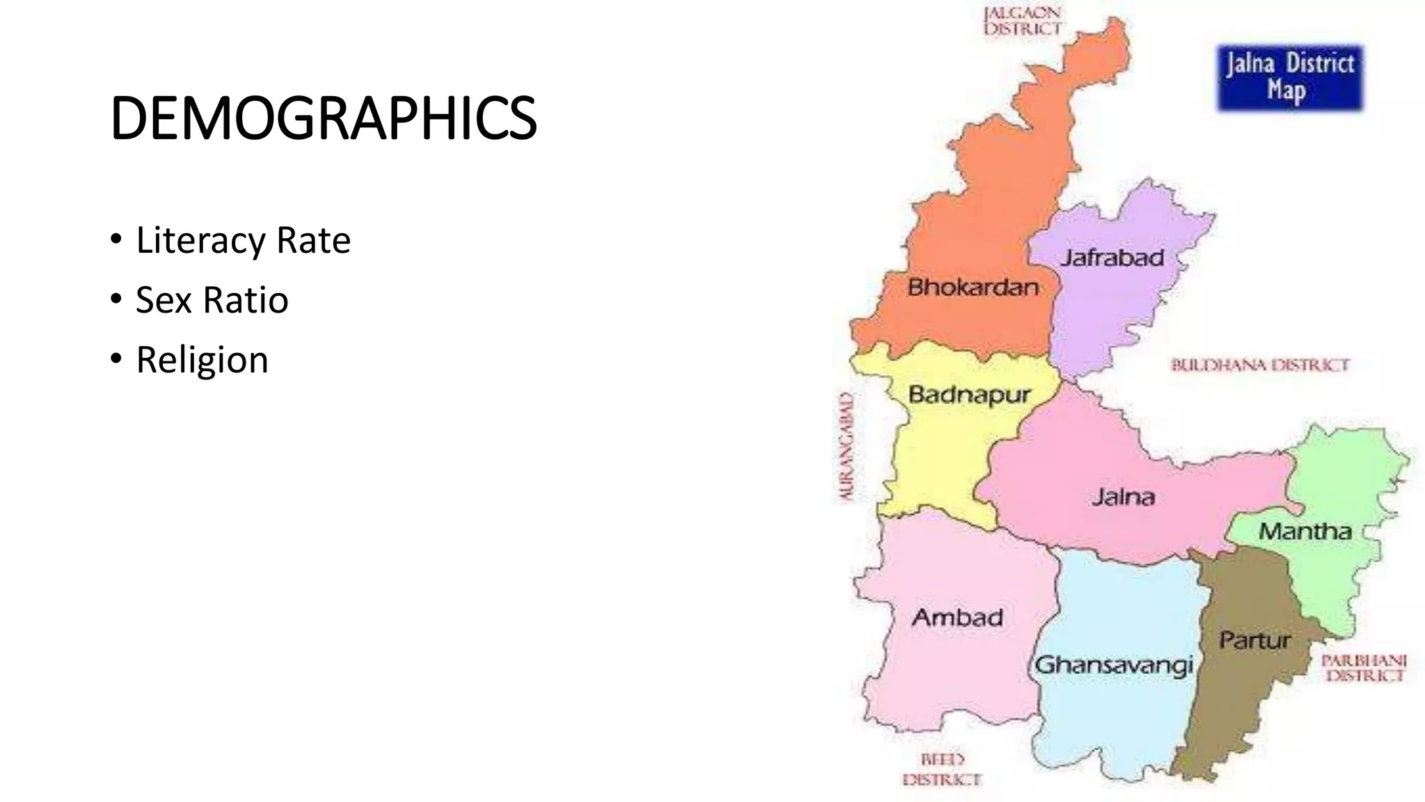 DEMOGRAPHICS
• Literacy Rate
• Sex Ratio
• Religion
 