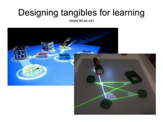 Designing tangibles for learning(www.lkl.ac.uk)