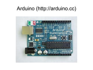 Arduino (http://arduino.cc)