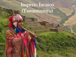 Imperio Incaico
(Tawantinsuyu)
 