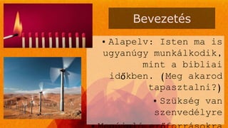 Bevezetés
• Alapelv: Isten ma is
ugyanúgy munkálkodik,
mint a bibliai
időkben. (Meg akarod
tapasztalni?)
• Szükség van
szenvedélyre
 