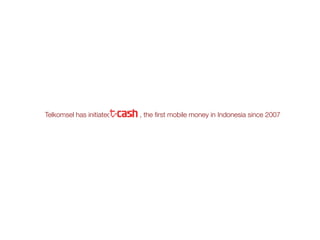 Telkomsel has initiated , the first mobile money in Indonesia since 2007
 