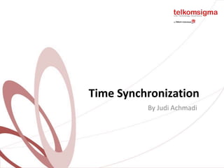 Time Synchronization
By Judi Achmadi
 