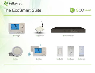 The EcoSmart Suite




    EcoInsight   EcoConnect           EcoCommander




    EcoView      EcoWave      EcoSwitch    EcoGuard   EcoContact
 