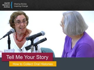 Tell Me Your Story: How to Collect Oral Histories
