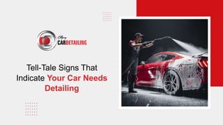Tell-Tale Signs That Indicate Your Car Needs Detailing.pptx
