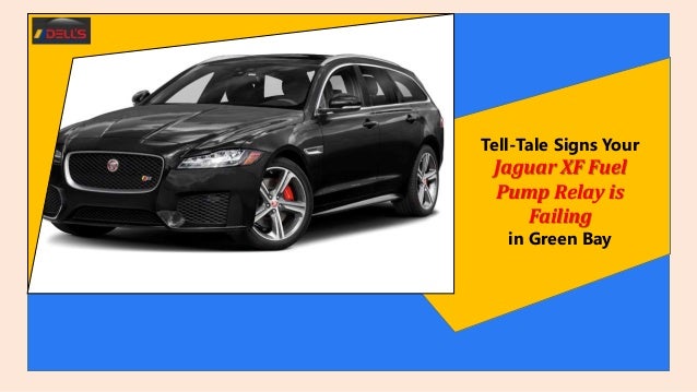Tell-Tale Signs Your
Jaguar XF Fuel
Pump Relay is
Failing
in Green Bay
 