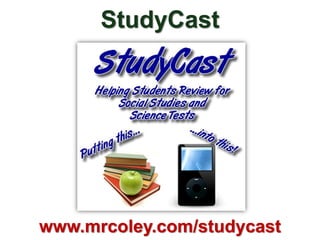 StudyCast




www.mrcoley.com/studycast
 
